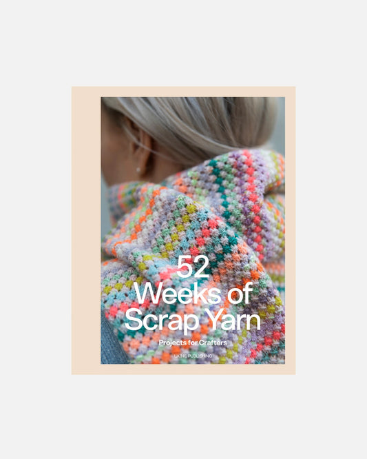 52 Weeks of Scrap Yarn: Projects For Crafters